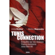 Tunis connection - Enquête sur les réseaux franco-tunisiens sous Ben Ali et après