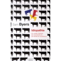 Idiopathie - Un roman d'amour, de narcissisme et de vaches en souffrance