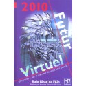 2010 Futur Virtuel - Comprendre, Agir Et S'Amuser De Notre Futur Proche