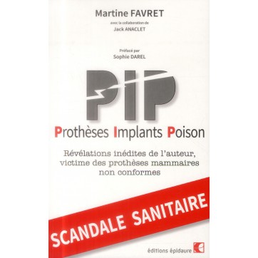 PIP - Prothèses-Implants-Poison - Révélations inédites de l'auteur, victime des prothèses mammaires non conformes