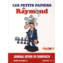 Les petits papiers de Raymond - Journal intime de Domenech (enfin presque ! )