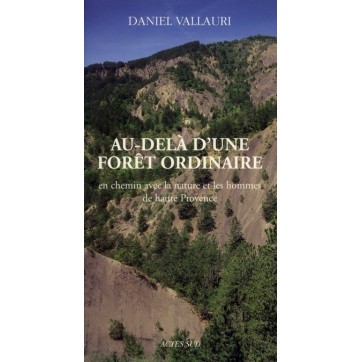 Au-delà d'une forêt ordinaire - En chemin avec la nature et les hommes de Haute Provence
