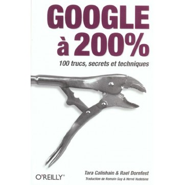 Google A 200% - 100 Trucs, Secrets Et Techniques