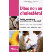 Dites non au cholestérol - Maîtriser son cholestérol sans médicaments, c'est possible ! 