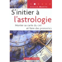 S'Initier A L'Astrologie. Monter Sa Carte Du Ciel Et Faire Des Pronostics