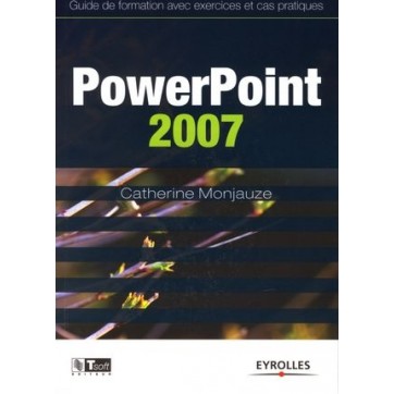 Powerpoint 2007 - Guide de formation avec exercices et cas pratiques
