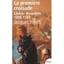 La Premiere Croisade Liberer Jerusalem, 1095-1107