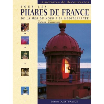 Tous les phares de France - De la mer du Nord à la Méditerranée