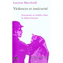 Violence Et Insecurite - Fantasmes Et Realites Dans Le Debat Francais