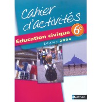 Education civique - 6Eme - Cahiers d'activités (édition 2004)